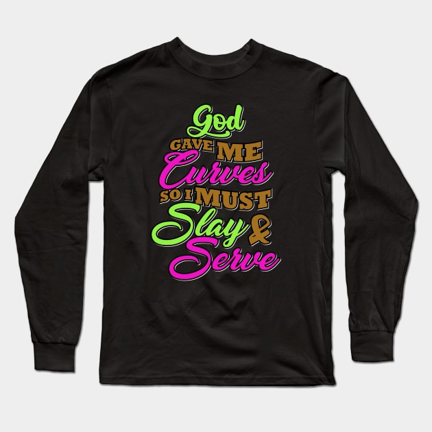 God gave me curves so I must slay and serve Long Sleeve T-Shirt by Radiant Self